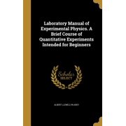 Laboratory Manual of Experimental Physics. A Brief Course of Quantitative Experiments Intended for Beginners Hardcover