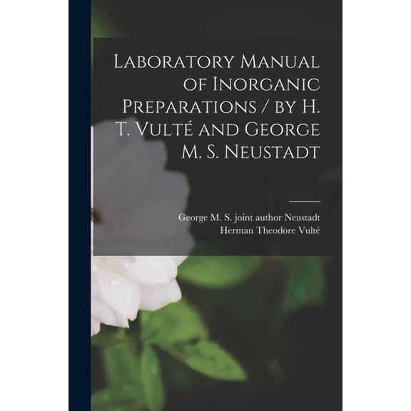 Laboratory Manual of Inorganic Preparations / by H. T. Vult and George M. S. Neustadt, (Paperback)