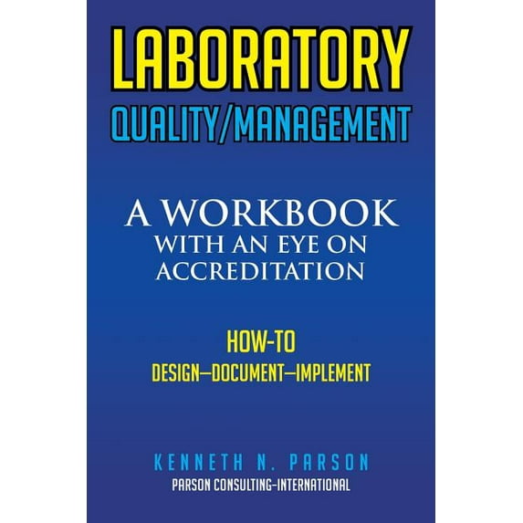 Laboratory Quality/Management : A Workbook With an Eye on Accreditation
