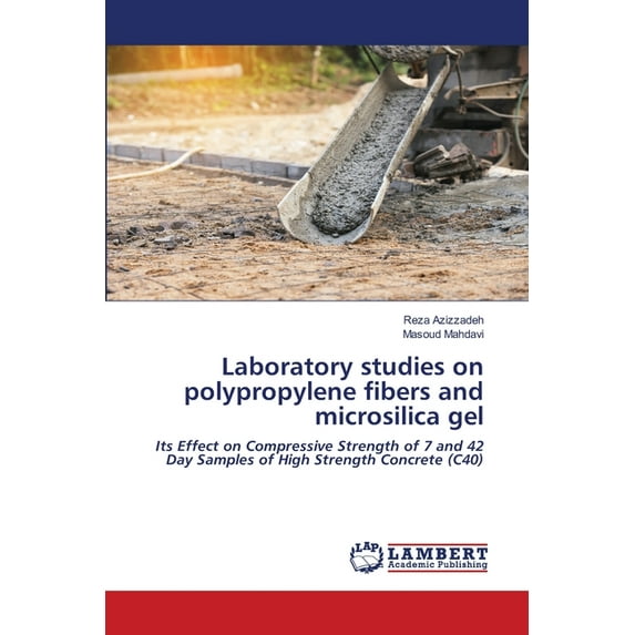 Laboratory studies on polypropylene fibers and microsilica gel (Paperback)