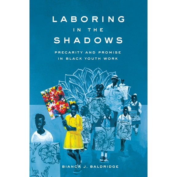Laboring in the Shadows: Precarity and Promise in Black Youth Work, (Hardcover)
