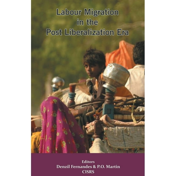 Labour Migration in the Post Liberalization Era, (Paperback)