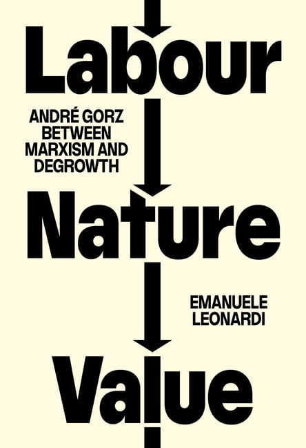Labour, Nature, Value: AndrÃ£(c) Gorz Between Marxism and Degrowth, (Paperback)