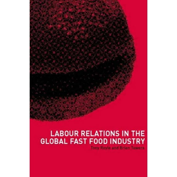 Labour Relations in the Global Fast-Food Industry, (Paperback)