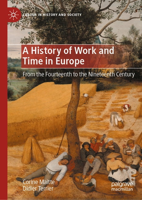 Labour in History and Society A History of Work and Time in Europe: From the Fourteenth to the Nineteenth Century, (Hardcover)