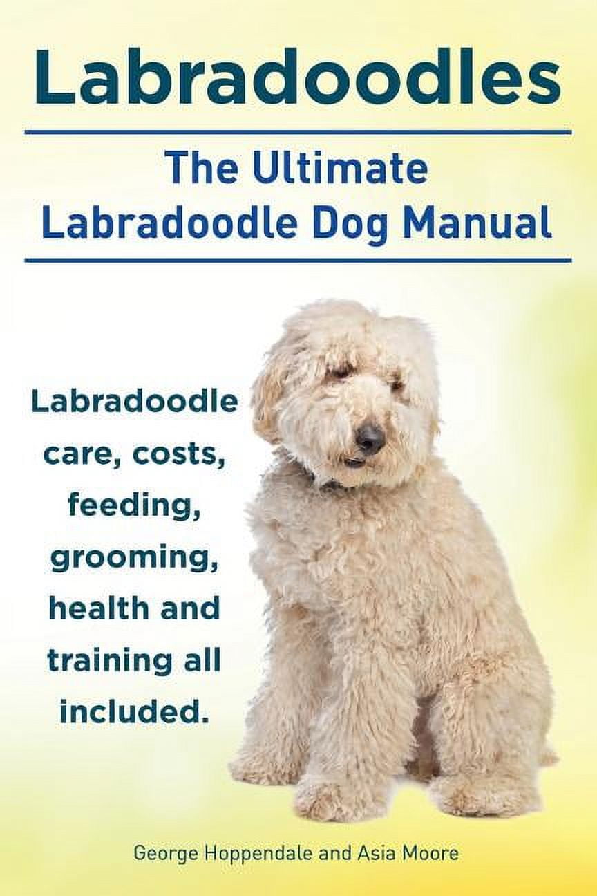 Labradoodles. the Ultimate Labradoodle Dog Manual. Labradoodle Care