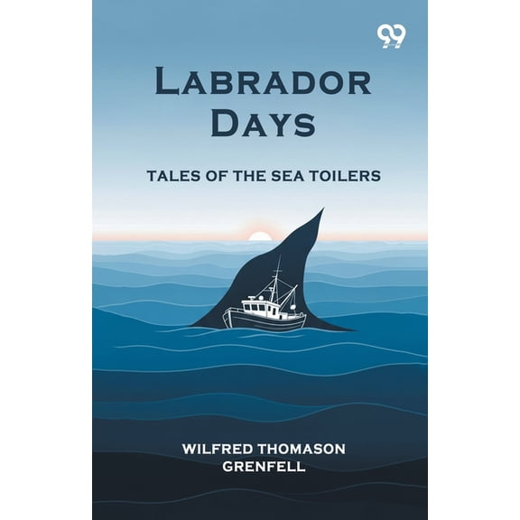 Labrador Days Tales Of The Sea Toilers, (Paperback)