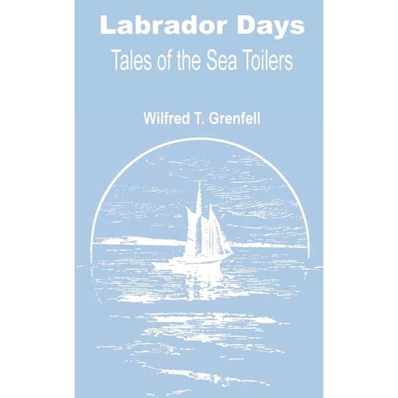 Labrador Days: Tales of the Sea Toilers (Paperback)
