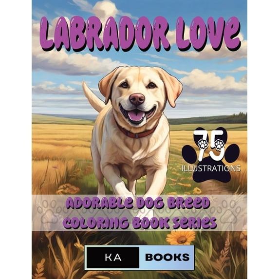 Labrador Love: A Wholesome Coloring Experience for Teens and Adults: An Enchanting and calming Coloring Adventure, wonde, (Paperback)
