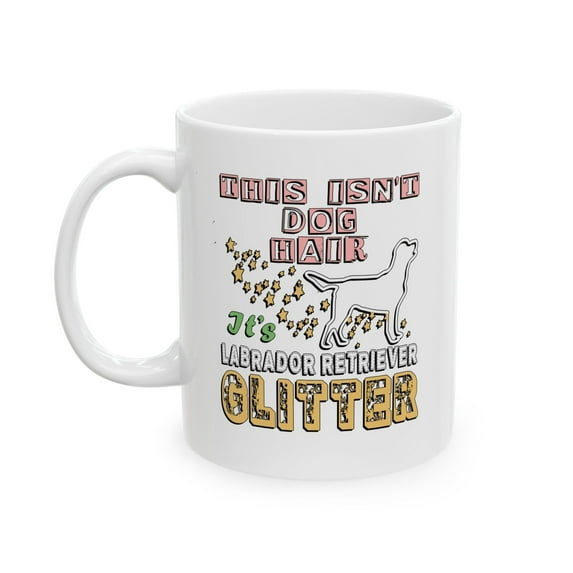 Labrador Mom 11 oz Coffee Mug - This Isn't Dog Hair White Ceramic Gift