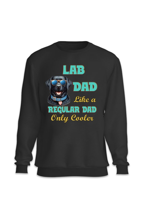 Labrador Retriever Dad Like a Regular Dad Only Cooler Happy Father's Day Sweatshirt Unisex Merch Lab Dog Lover Gifts - 02007