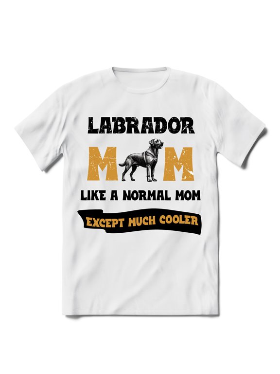 Labrador Retriever Mom Like a Normal Mom Except Much Cooler Happy Mother's Day Shirt T-shirt Unisex Merch Lab Dog Lover Gifts - 02004