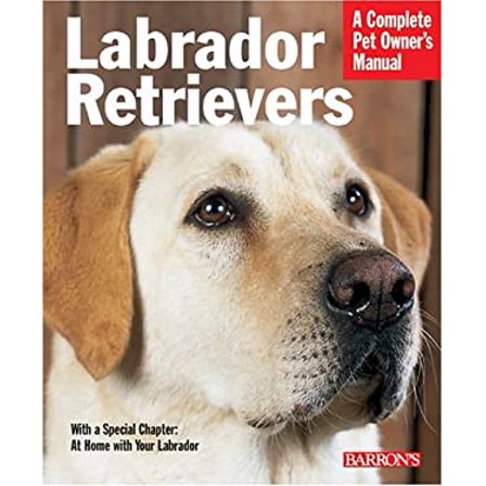 Pre-Owned Labrador Retrievers: Everything About History, Purchase, Care, Nutrition, Training, And Behavior (Complete Pet Owner's Manual) (Paperback) 0764128515 9780764128516