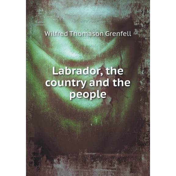 Labrador, the country and the people (Paperback)