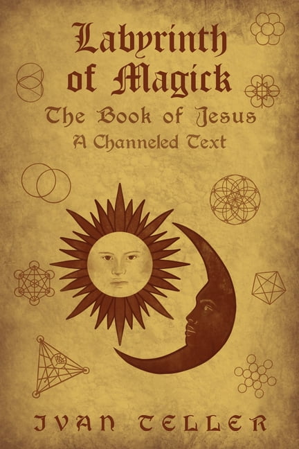 Labyrinth of Magick: The Book of Jesus : A Channeled Text - Walmart.com