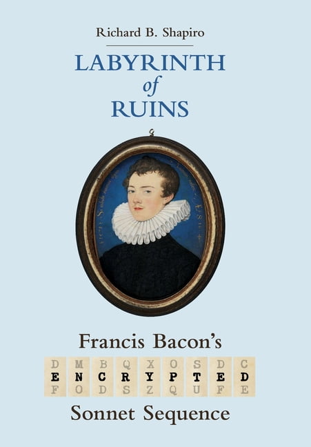 Labyrinth of Ruins: Francis Bacon's Encrypted Sonnet Sequence, (Hardcover)