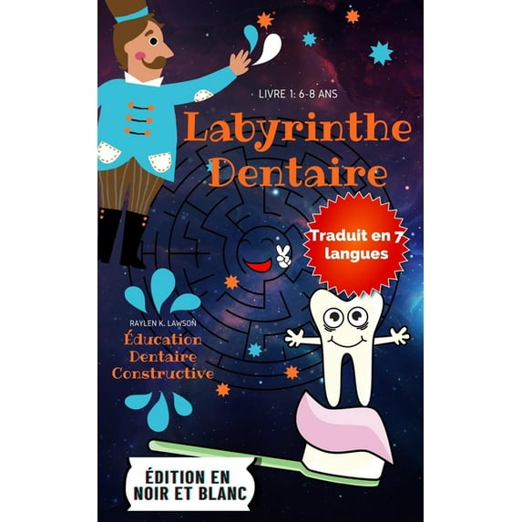 Labyrinthe Dentaire : Des labyrinthes divertissants avec Dental Education. 90 labyrinthes avec 13 petits enseignements sur le soin des dents, pour que les enfants de 6 à 8 ans puissent apprendre à prendre soin de leurs dents tout en s'amusant. (Series #1) (Paperback)