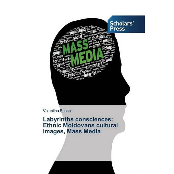 Labyrinths consciences: Ethnic Moldovans cultural images, Mass Media (Paperback)