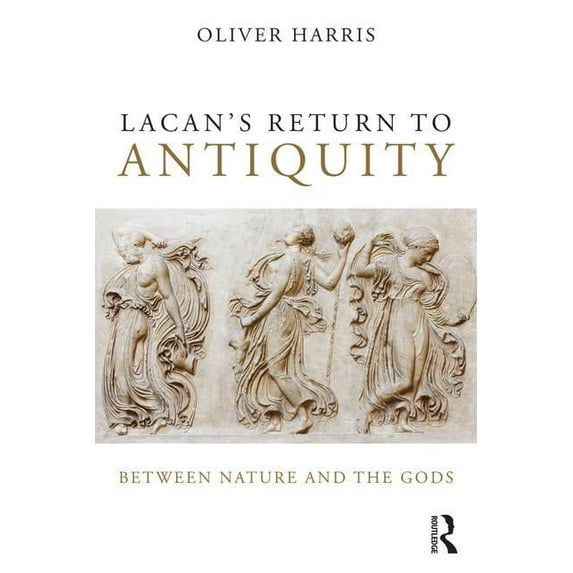 Lacan's Return to Antiquity: Between nature and the gods, (Paperback)