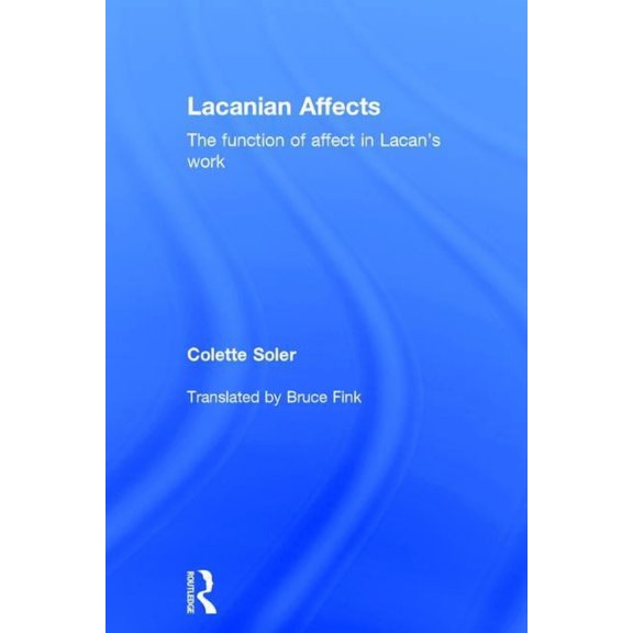 Lacanian Affects: The function of affect in Lacan's work, (Hardcover)