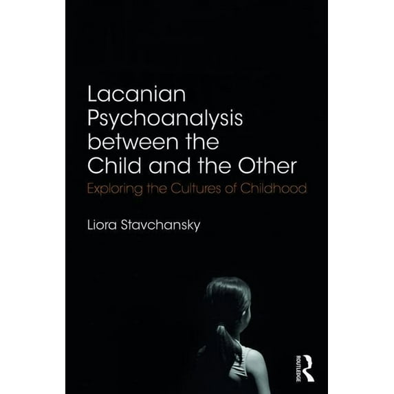 Lacanian Psychoanalysis between the Child and the Other: Exploring the Cultures of Childhood, (Paperback)