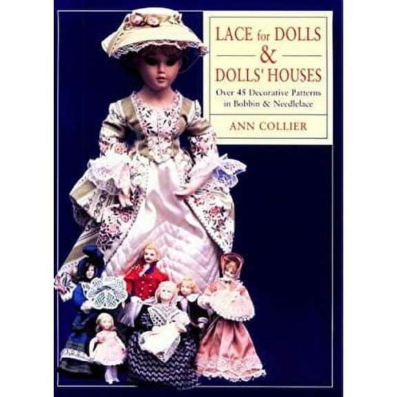 Pre-Owned Lace for Dolls and Dolls' Houses: Over 45 Decorative Patterns in Bobbin & Needlelace (Paperback) 0713480572 9780713480573