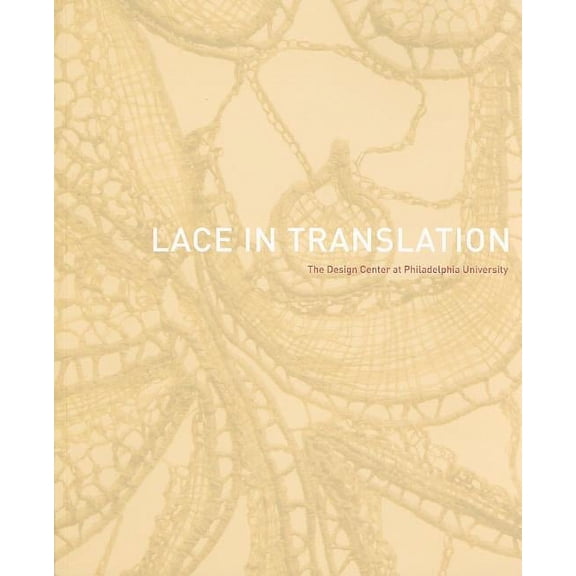 Lace in Translation: The Design Center at Philadelphia University (Other)
