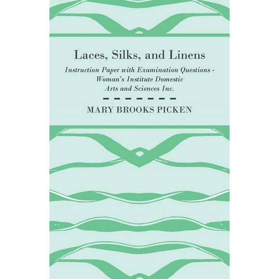 Laces, Silks, And Linens - Instruction Paper With Examination Questions (Paperback) by Mary Brooks Picken