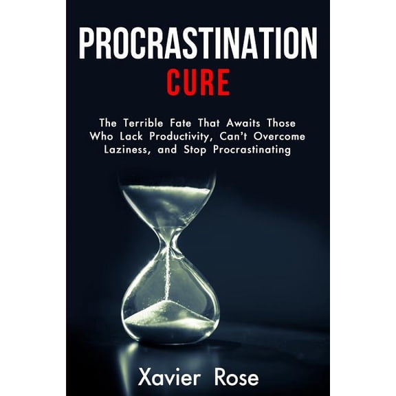 Lack of Motivation, Goal Setting, Self-D Procrastination Cure: The Terrible Fate That Awaits Those Who Lack Productivity, Can't Overcome Laziness, and Stop Procr, Book 1, (Paperback)