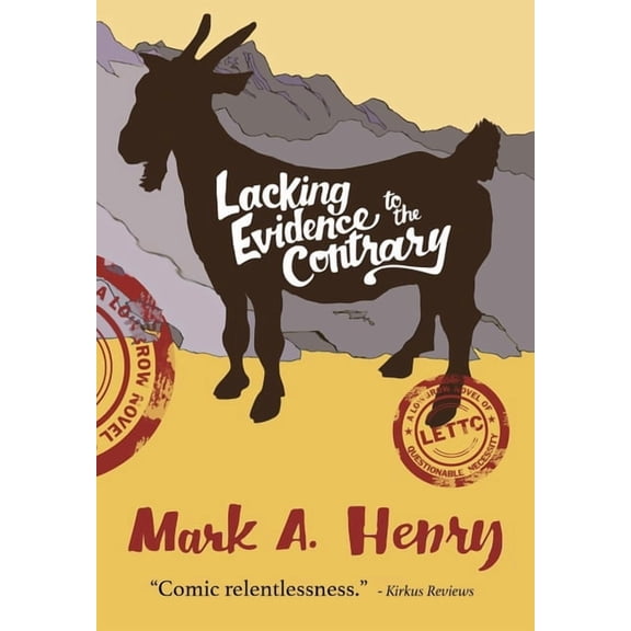 Lacking Evidence to the Contrary: A Lowbrow Novel of Questionable Necessity, (Hardcover)