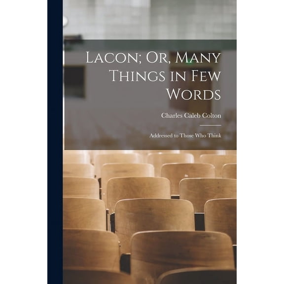 Lacon; Or, Many Things in Few Words: Addressed to Those Who Think (Paperback)