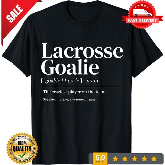 Lacrosse Goalie Quote Definition Men Woman Kids Lacrosse T Shirt, NEW TRENDING ITEM-TH70676