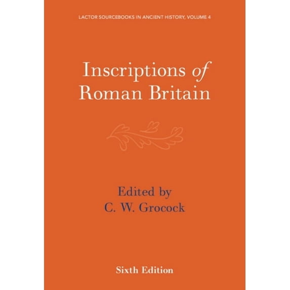 Lactor Sourcebooks in Ancient History Inscriptions of Roman Britain, Book 4, (Paperback)