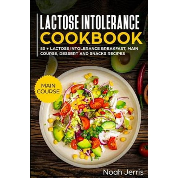 Lactose Intolerance Cookbook: Main Course (Paperback) by Noah Jerris