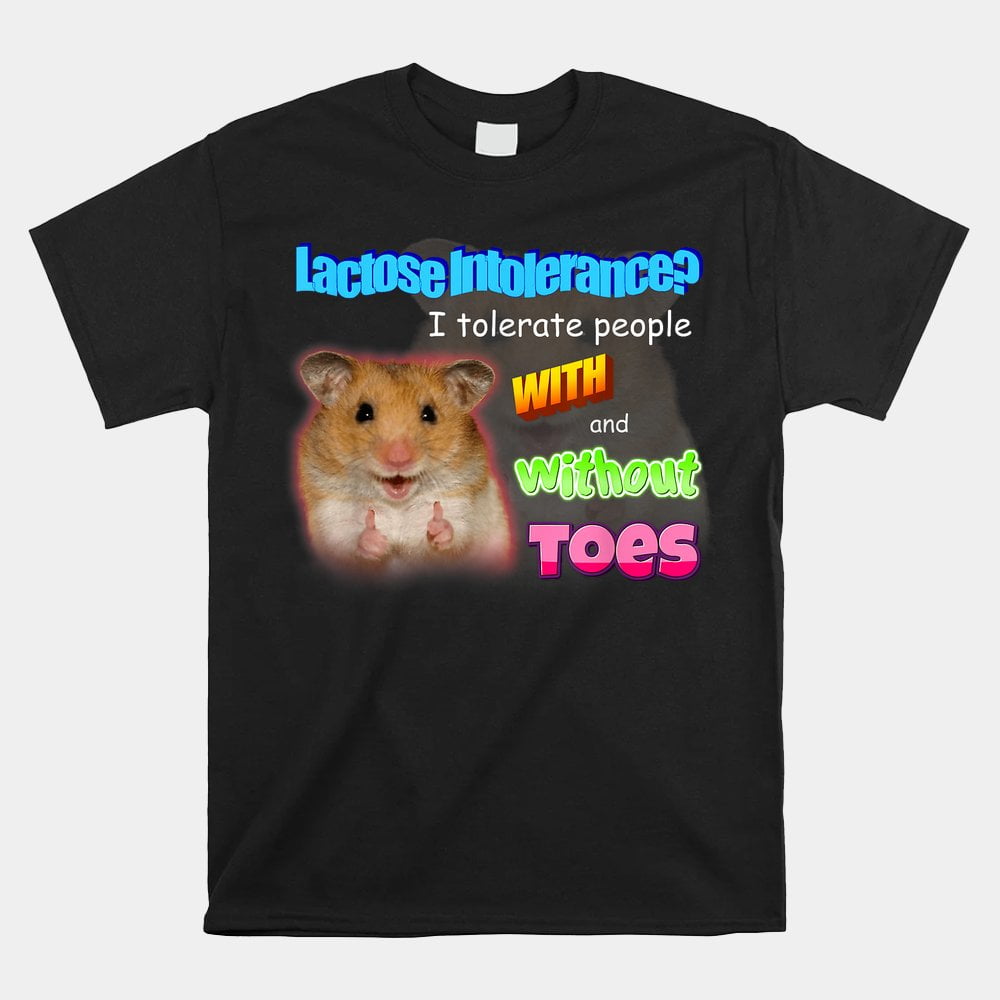 Lactose Intolerance Tolerate People With Amp Without Toes Meme Shirt