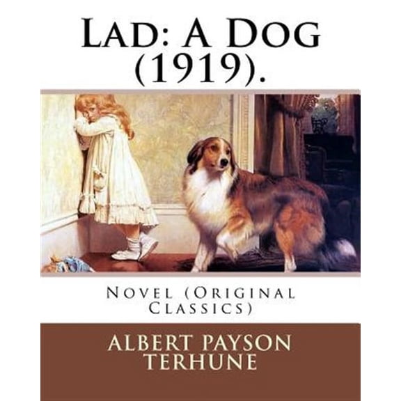 Lad: A Dog (1919). By: Albert Payson Terhune: Novel (Original Classics) (Paperback)