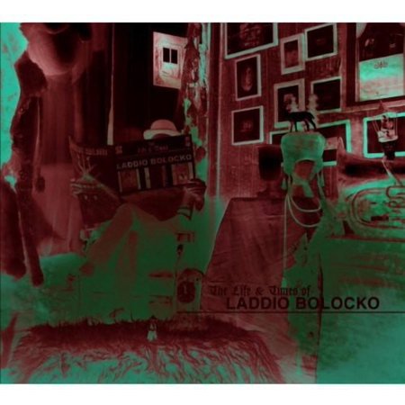 Laddio Bolocko - The Life and Times Of Laddio Bolocko - Music & Performance - CD