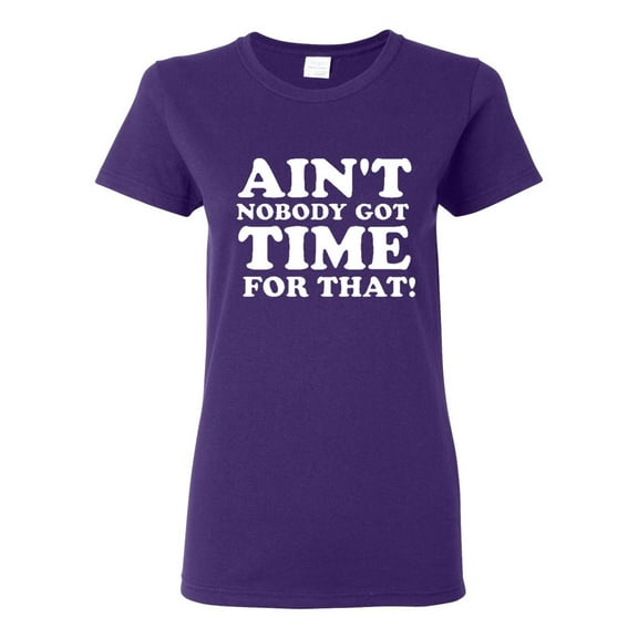 Ladies Ain't Nobody Got Time For That T-Shirt Tee