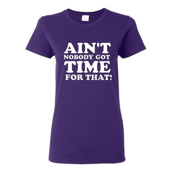 Ladies Ain't Nobody Got Time For That T-Shirt Tee