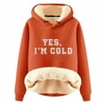 thumbnail image 1 of Ladies' Autumn And Winter Comfortable YES I'm Cold. ME 24:7 Printed And Thick Warm Hooded Sweatshirt Top (5), 1 of 2