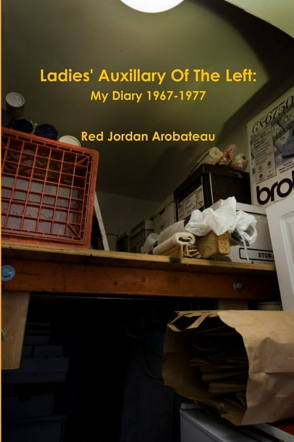 Ladies' Auxillary Of The Left/Champagne, Firecrackers, Gunshots & The Smoke From The Death Factory: My Diary 1967-1977 (Paperback)