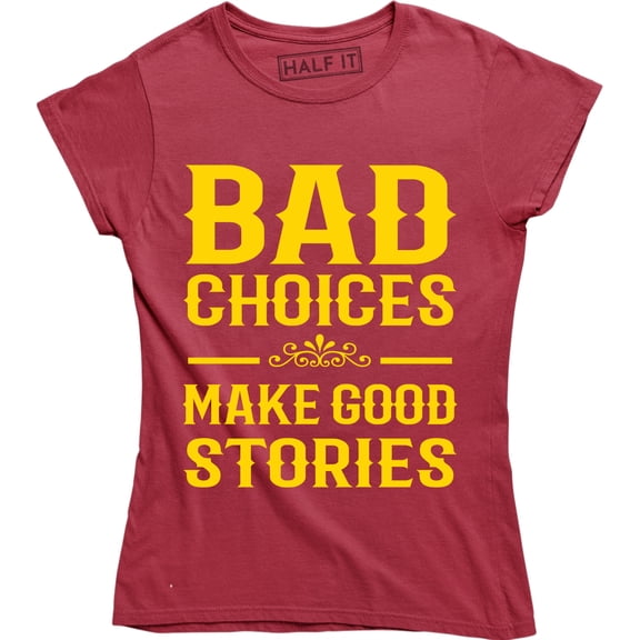 Ladies Bad Choices Make Good Stories Funny Best Friend Womens Party T-Shirt