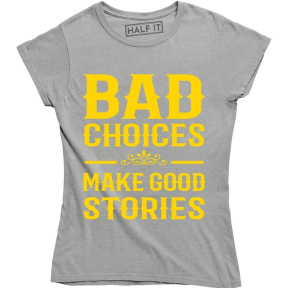 Ladies Bad Choices Make Good Stories Funny Best Friend Womens Party T-Shirt