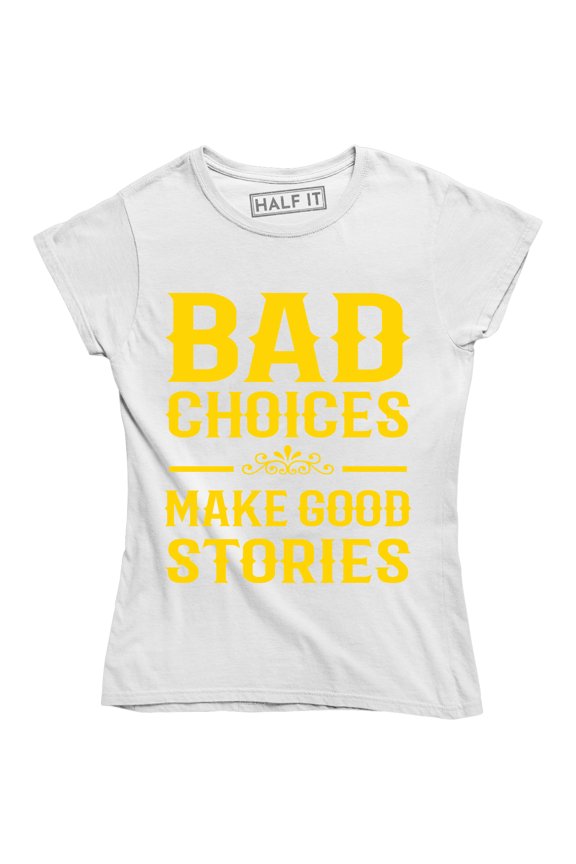 Ladies Bad Choices Make Good Stories Funny Best Friend Womens Party T-Shirt