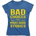 thumbnail image 1 of Ladies Bad Choices Make Good Stories Funny Best Friend Womens Party T-Shirt, 1 of 4