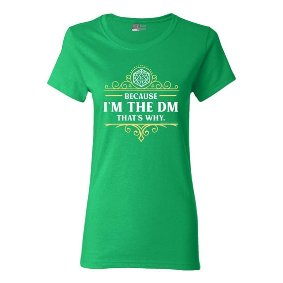 Ladies Because I'm The DM That's Why RPG Game Master Funny Parody DT T-Shirt Tee