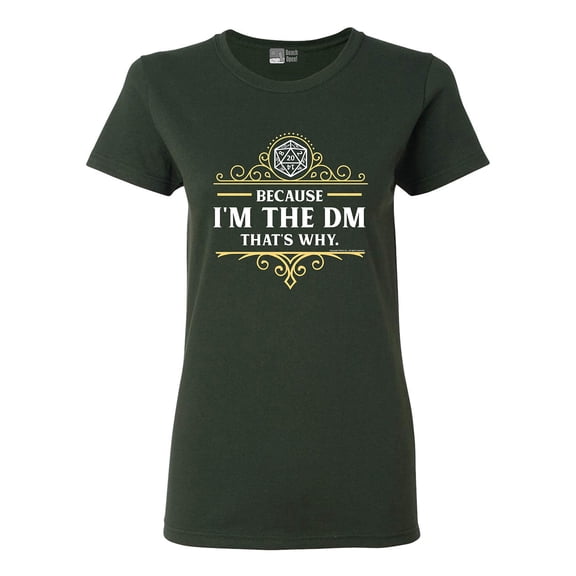 Ladies Because I'm The DM That's Why RPG Game Master Funny Parody DT T-Shirt Tee