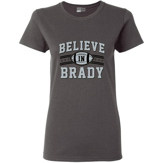 Ladies Believe In Brady Football Sports Fan Wear DT T-Shirt Tee
