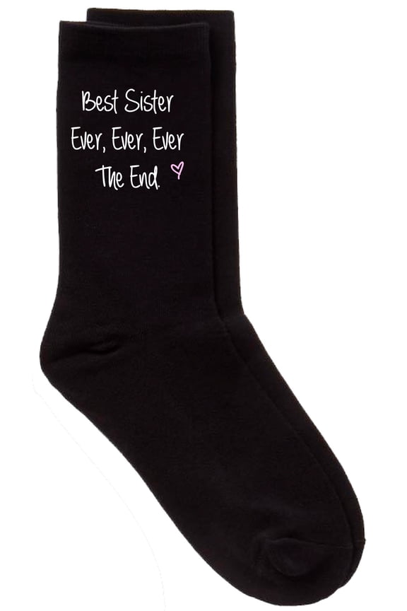 Ladies Best Sister Ever Ever Ever The End Black Socks Birthday Christmas Present Mothers Day Girlfriend Pet Present