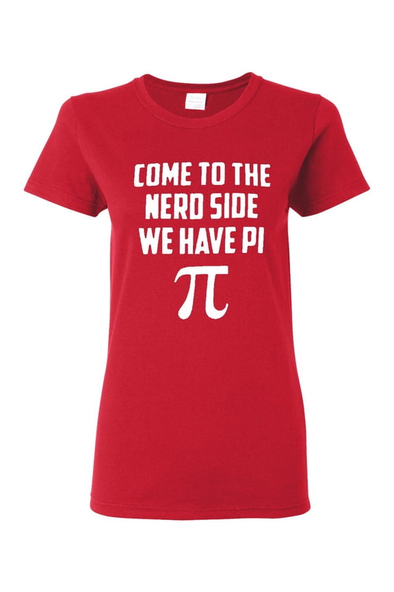 Ladies Come To The Nerd Side We Have Pi Geek Smart T-Shirt Tee